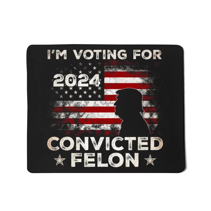 IM Voting For A Felon In 2024 Us Flag Convicted Felon Mousepad