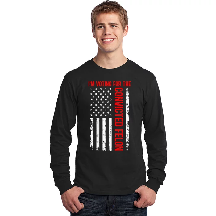 IM Voting For The Convicted Felon 2024 Usa Flag (On Back) Long Sleeve Shirt