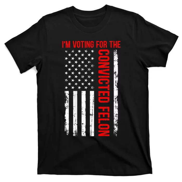 IM Voting For The Convicted Felon 2024 Usa Flag (On Back) T-Shirt