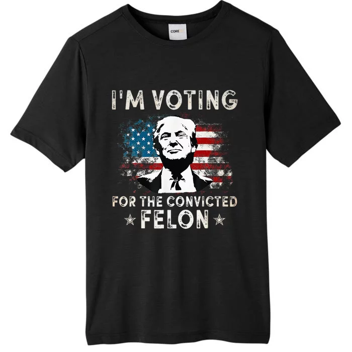 IM Voting For The Convicted Felon Funny Donald Trump 2024 ChromaSoft Performance T-Shirt