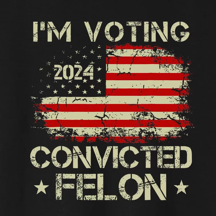 IM Voting For The Convicted Felon Funny Pro Trump 2024 Women's Crop Top Tee