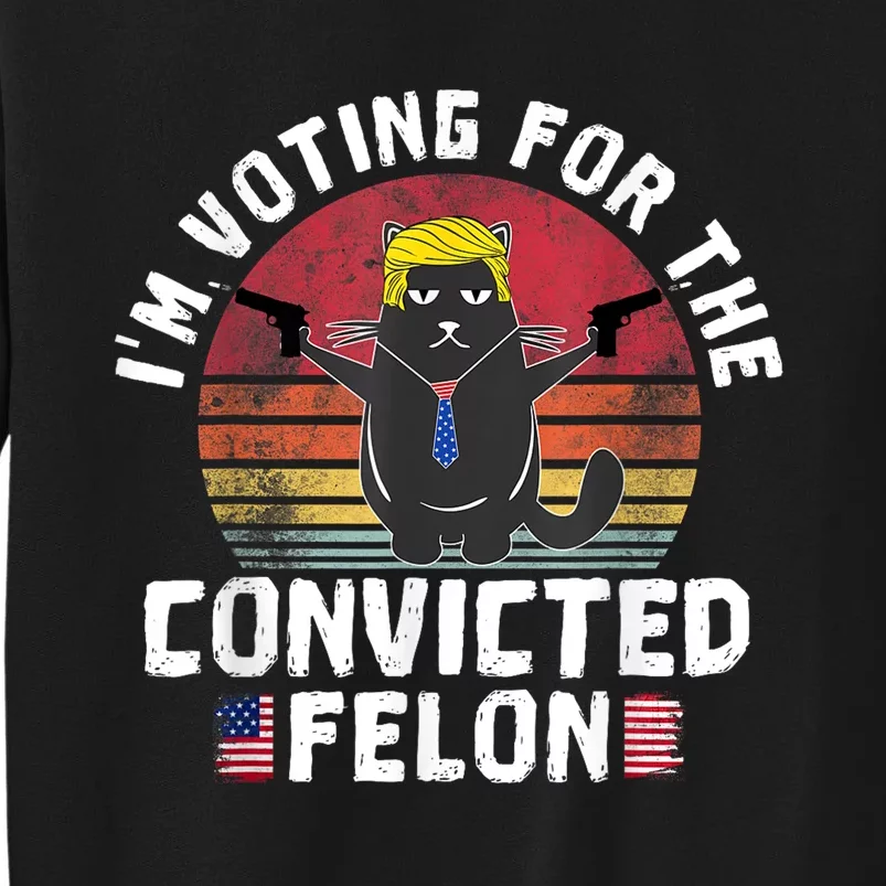 Im Voting For The Convicted Felon American Funny Cat Lover Sweatshirt