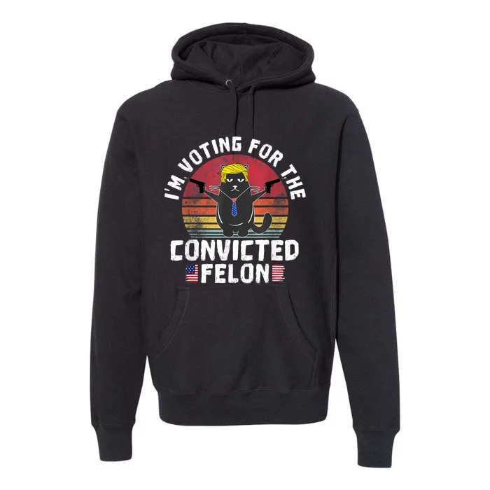 Im Voting For The Convicted Felon American Funny Cat Lover Premium Hoodie