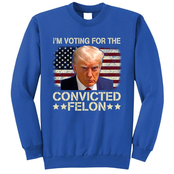 Im Voting For The Convicted Felon Trump 2024 American Flag Vintage Sweatshirt