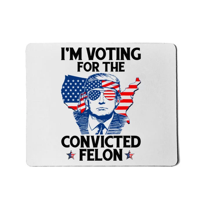 IM Voting For The Convicted Felon Funny Pro Trump 2024 Mousepad