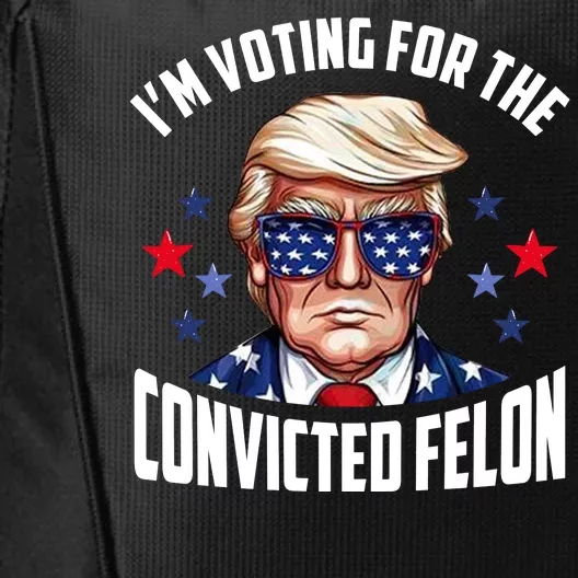 Im Voting For The Convicted Felon Funny Pro Trump Usa City Backpack