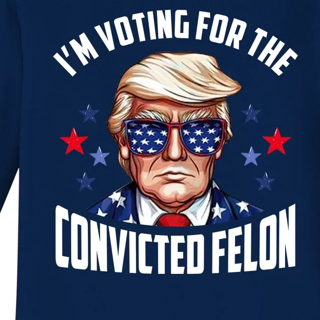 Im Voting For The Convicted Felon Funny Pro Trump Usa Baby Long Sleeve Bodysuit