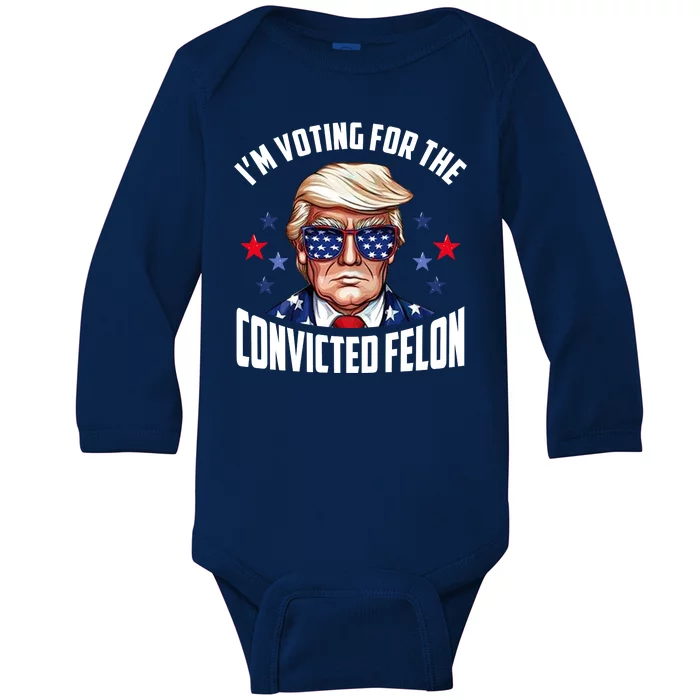 Im Voting For The Convicted Felon Funny Pro Trump Usa Baby Long Sleeve Bodysuit