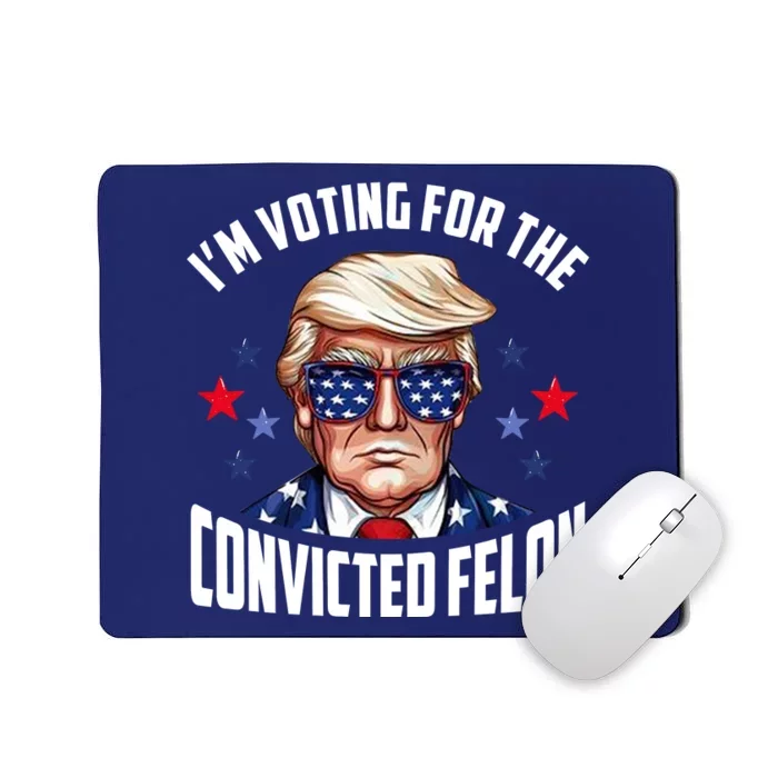 Im Voting For The Convicted Felon Funny Pro Trump Usa Mousepad