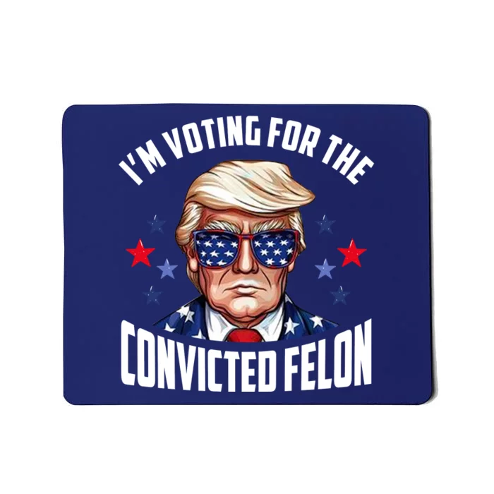 Im Voting For The Convicted Felon Funny Pro Trump Usa Mousepad