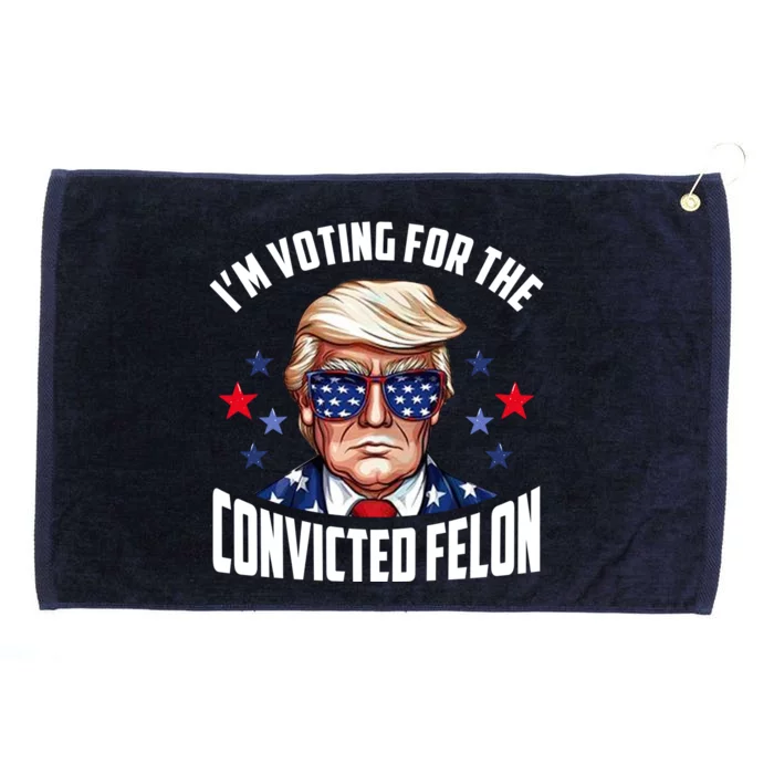 Im Voting For The Convicted Felon Funny Pro Trump Usa Grommeted Golf Towel