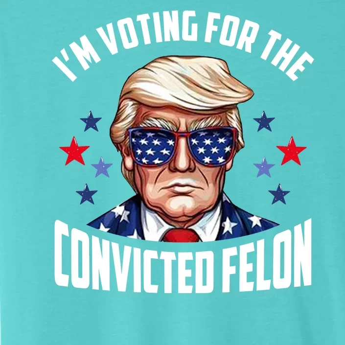 Im Voting For The Convicted Felon Funny Pro Trump Usa ChromaSoft Performance T-Shirt