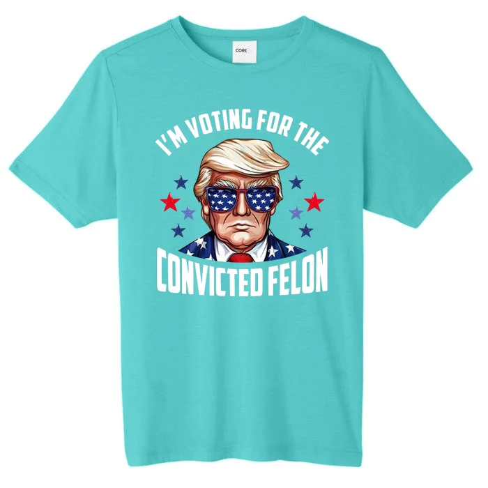 Im Voting For The Convicted Felon Funny Pro Trump Usa ChromaSoft Performance T-Shirt