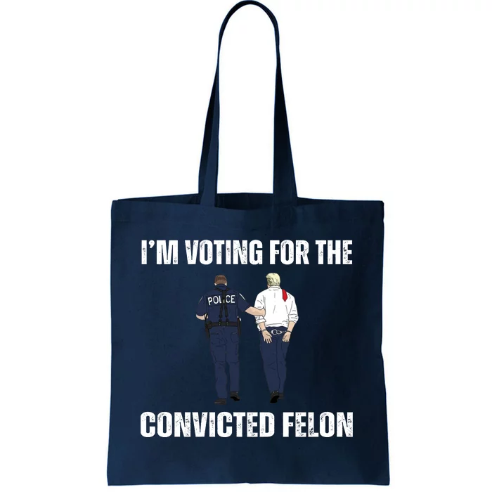 Im Voting For The Convicted Felon Funny Pro Trump 2024 Tote Bag