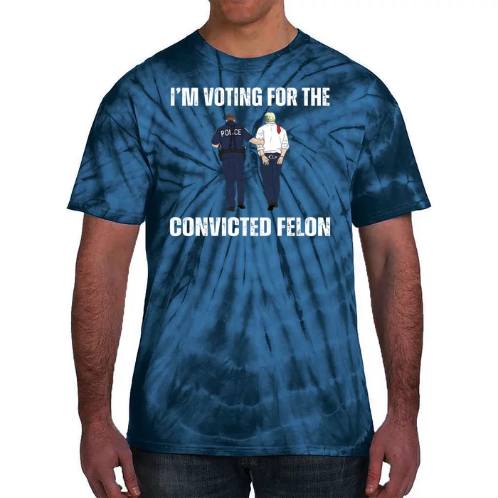 Im Voting For The Convicted Felon Funny Pro Trump 2024 Tie-Dye T-Shirt