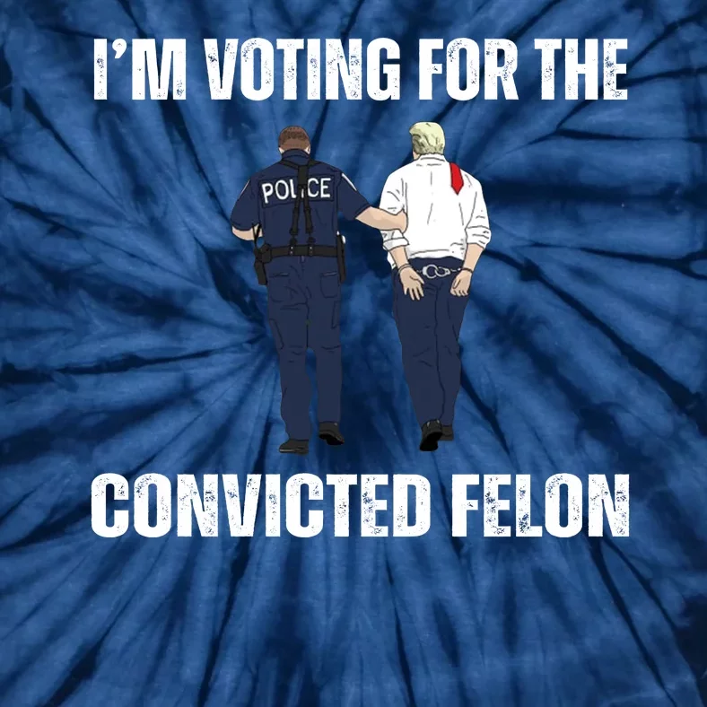 Im Voting For The Convicted Felon Funny Pro Trump 2024 Tie-Dye T-Shirt