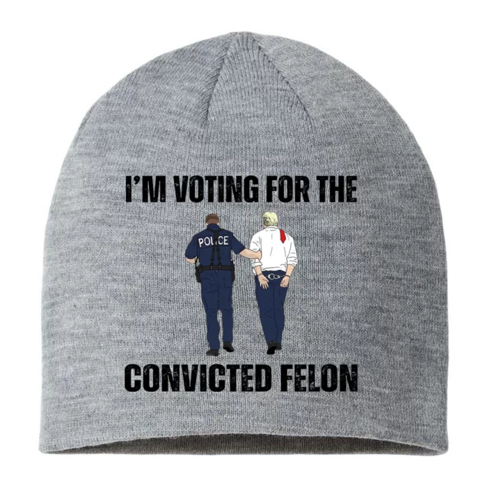 Im Voting For The Convicted Felon Funny Pro Trump 2024 8 1/2in Sustainable Knit Beanie