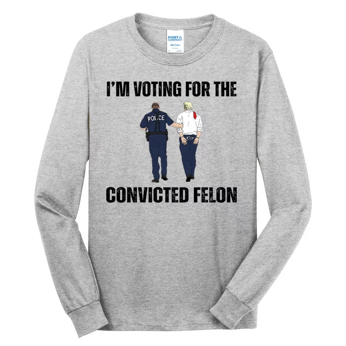 Im Voting For The Convicted Felon Funny Pro Trump 2024 Tall Long Sleeve T-Shirt