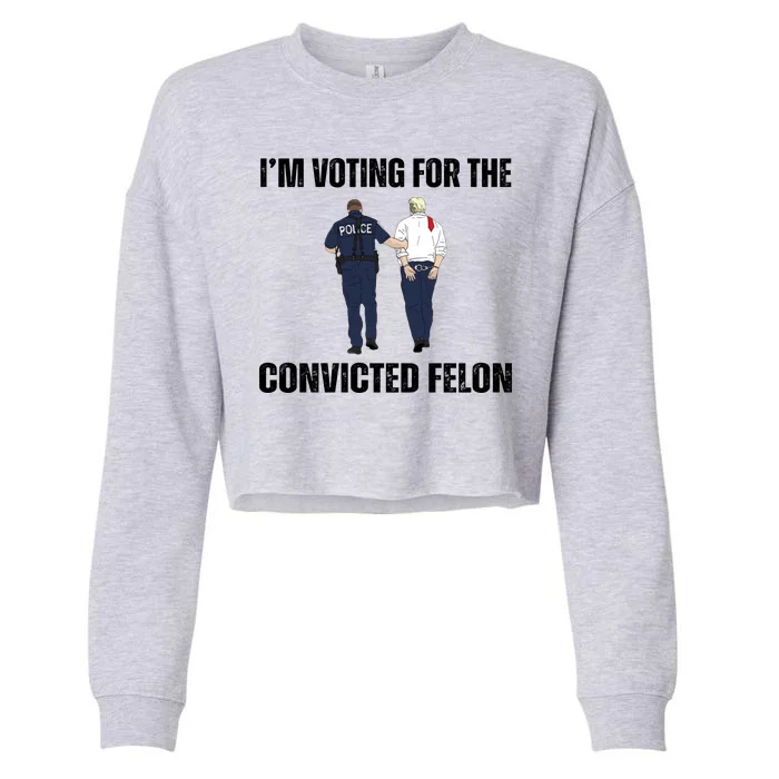 Im Voting For The Convicted Felon Funny Pro Trump 2024 Cropped Pullover Crew