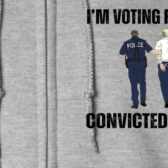 Im Voting For The Convicted Felon Funny Pro Trump 2024 Full Zip Hoodie