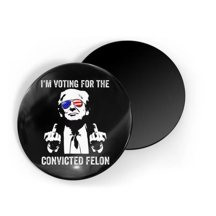 IM Voting For The Convicted Felon Funny Trump Magnet