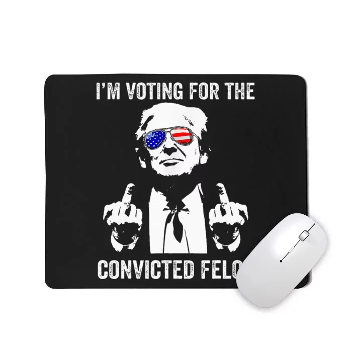 IM Voting For The Convicted Felon Funny Trump Mousepad