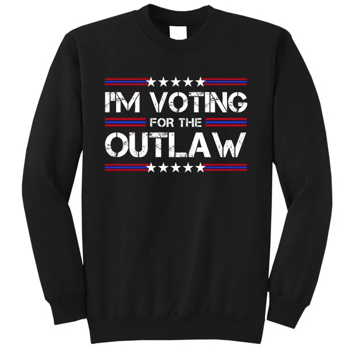 IM Voting For The Outlaw Wanted For President Trump 2024 Tall Sweatshirt