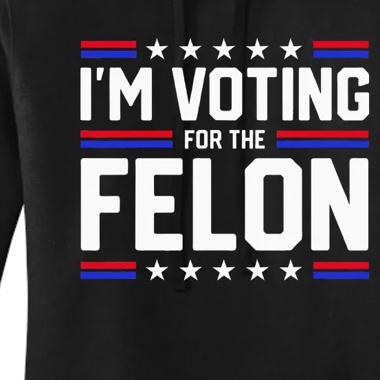 Im Voting For The Felon Political Trump 2024 Wo Women's Pullover Hoodie