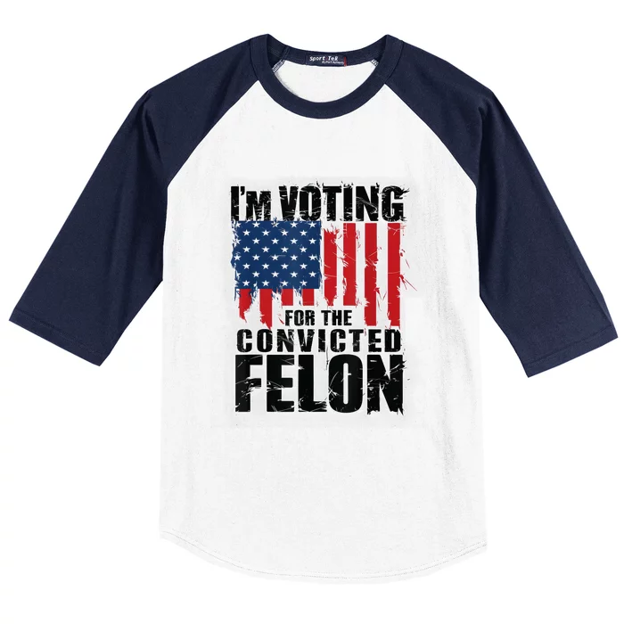 Im Voting For The Convicted Felon Funny Pro Trump 2024 Baseball Sleeve Shirt