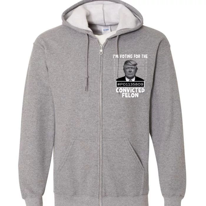 IM Voting For The Convicted Felon 2024 Funny Trump Full Zip Hoodie