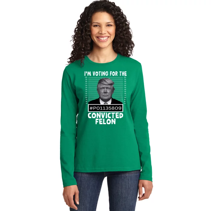 IM Voting For The Convicted Felon 2024 Funny Trump Ladies Long Sleeve Shirt