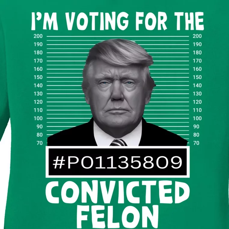 IM Voting For The Convicted Felon 2024 Funny Trump Ladies Long Sleeve Shirt