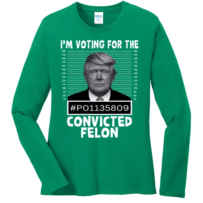 IM Voting For The Convicted Felon 2024 Funny Trump Ladies Long Sleeve Shirt