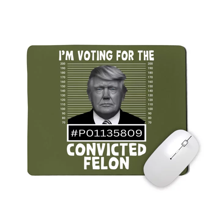 IM Voting For The Convicted Felon 2024 Funny Trump Mousepad