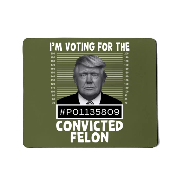 IM Voting For The Convicted Felon 2024 Funny Trump Mousepad