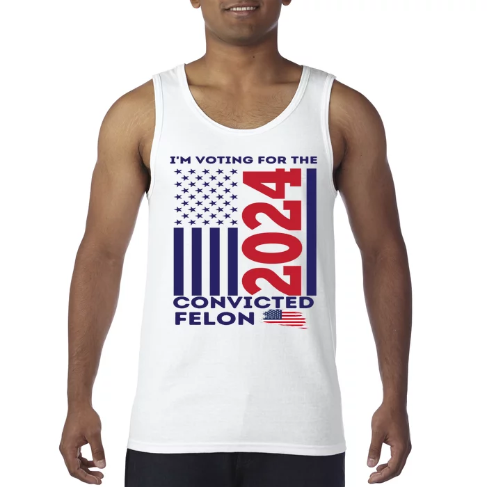 IM Voting For The Convicted Felon 2024 Tank Top