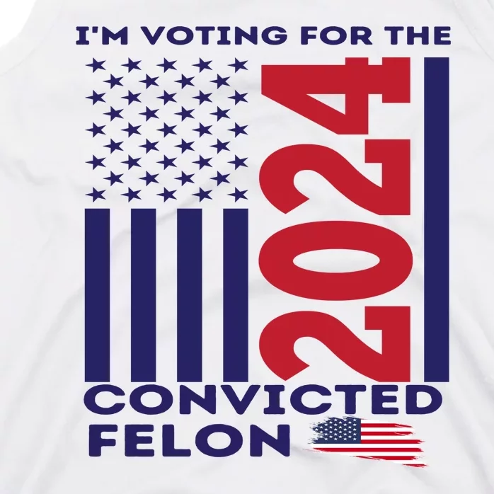 IM Voting For The Convicted Felon 2024 Tank Top