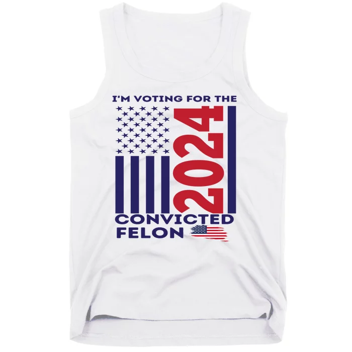 IM Voting For The Convicted Felon 2024 Tank Top