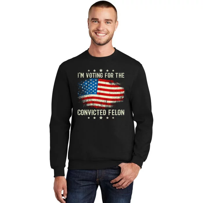 IM Voting For The Convicted Felon Funny Retro American Flag Sweatshirt