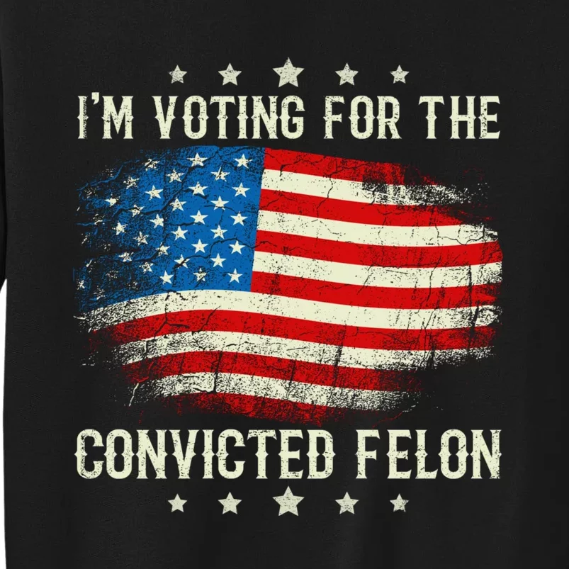 IM Voting For The Convicted Felon Funny Retro American Flag Sweatshirt