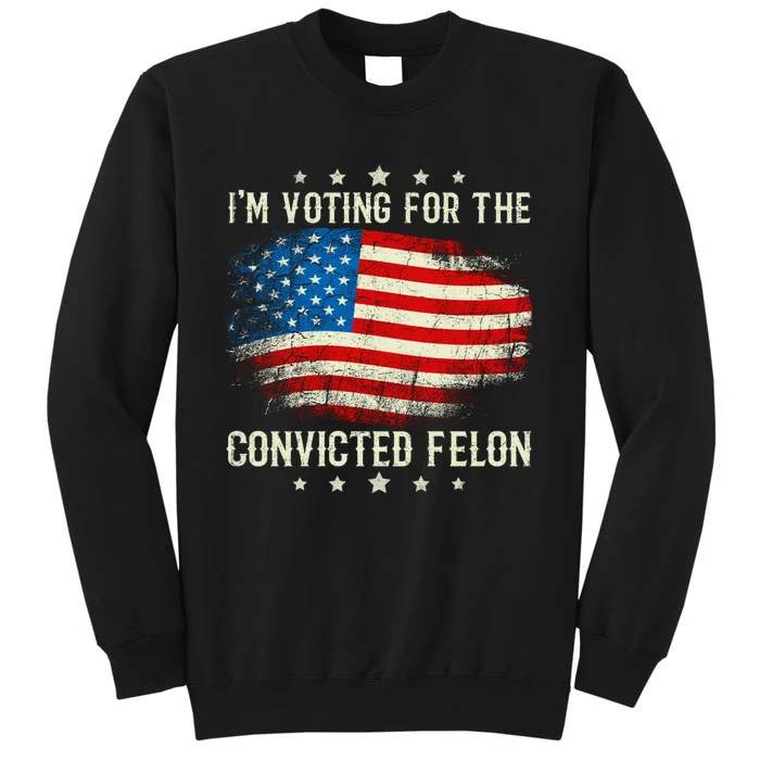 IM Voting For The Convicted Felon Funny Retro American Flag Sweatshirt