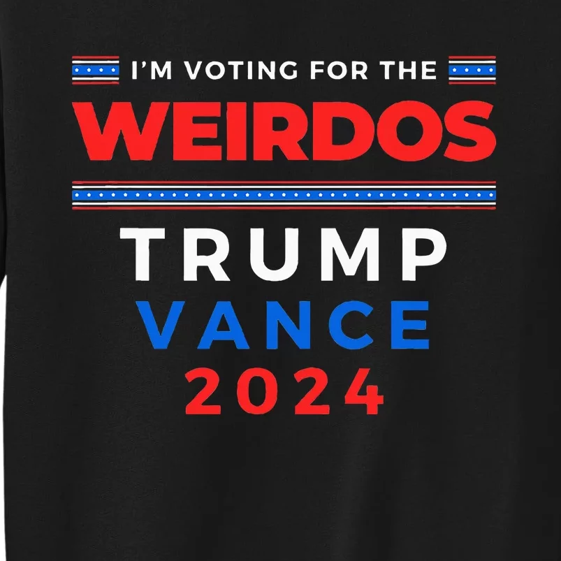 IM Voting For The Weirdos Trump Vance Take America Back Tall Sweatshirt