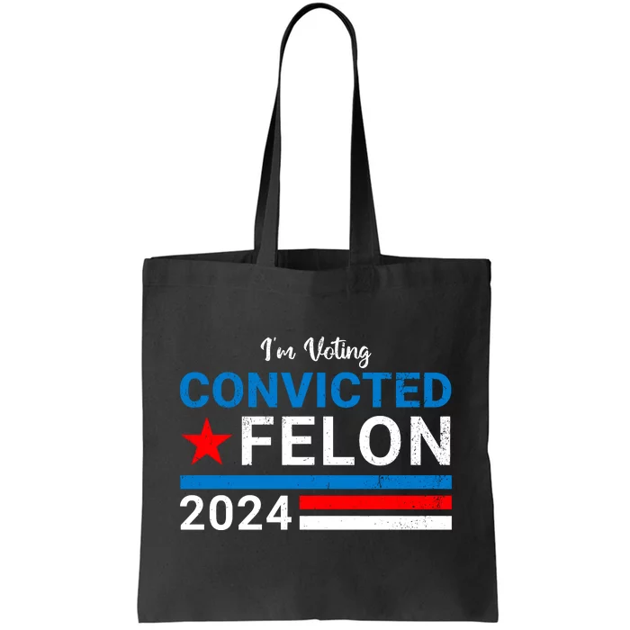 IM Voting For The Convicted Felon 2024 Funny Trump Tote Bag