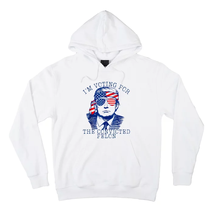 IM Voting For The Convicted Felon Hoodie