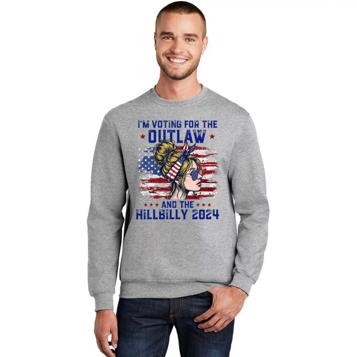 Im Voting For The Outlaw And The Hillbilly 2024 Us Flag Trump Vance 2024 Tall Sweatshirt