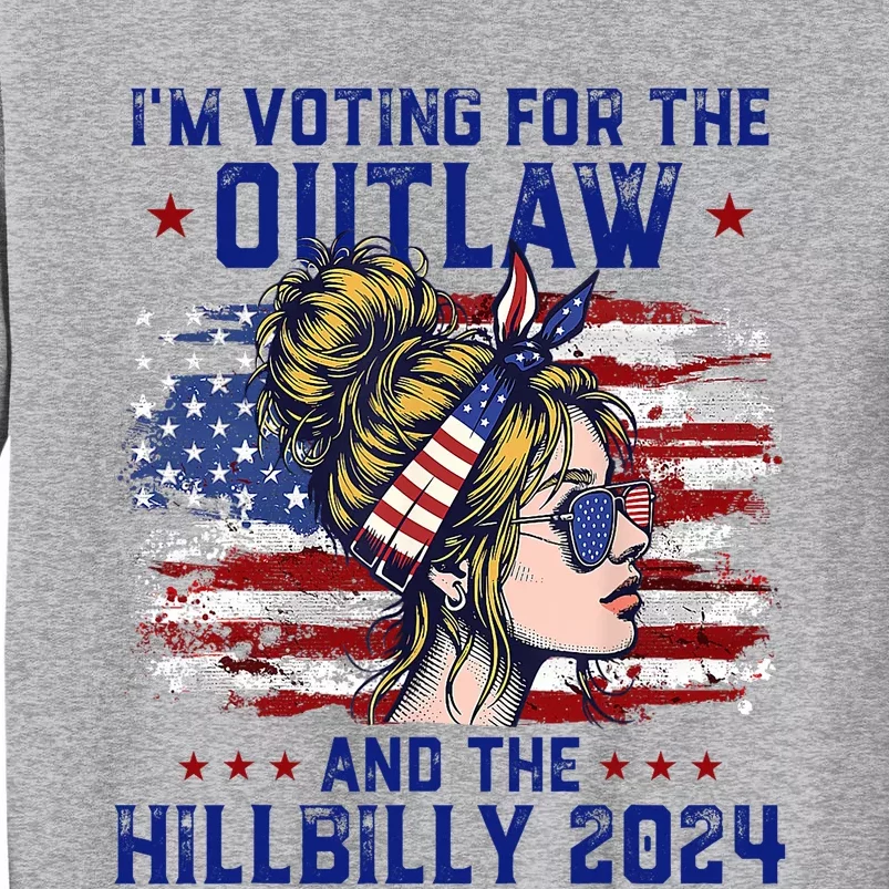 Im Voting For The Outlaw And The Hillbilly 2024 Us Flag Trump Vance 2024 Tall Sweatshirt