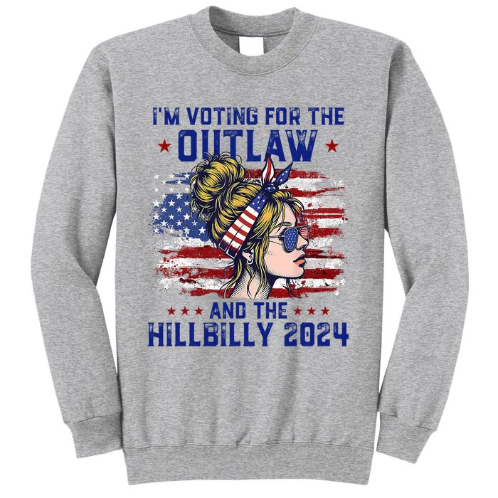 Im Voting For The Outlaw And The Hillbilly 2024 Us Flag Trump Vance 2024 Tall Sweatshirt