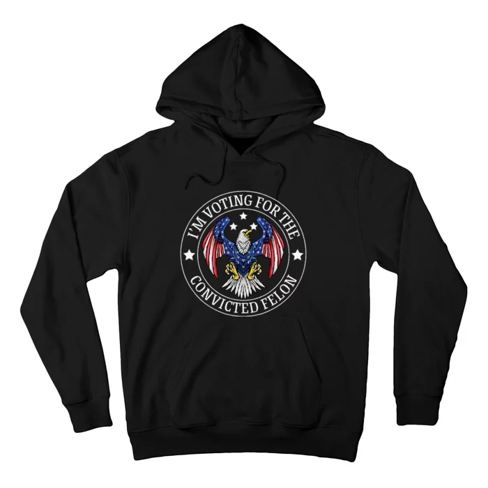 IM Voting For The Convicted Felon Hoodie