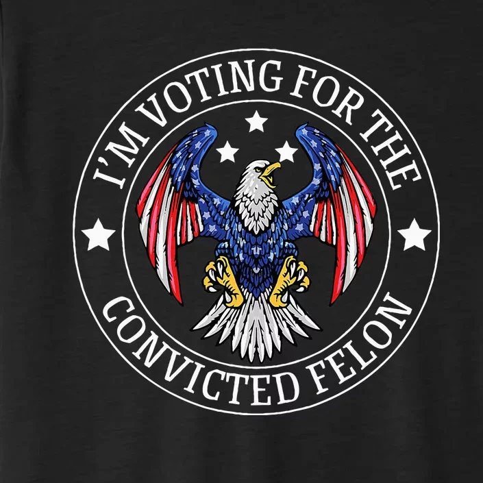 IM Voting For The Convicted Felon ChromaSoft Performance T-Shirt