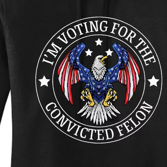 IM Voting For The Convicted Felon Women's Pullover Hoodie